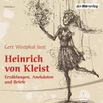 Heinrich von Kleist: Gert Westphal liest Heinrich von Kleist: Erzählungen, Anekdoten und Briefe