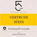 Jürgen Fritsche: Gertrude Stein - Kurzbiografie kompakt: 5 Minuten - Schneller hören - mehr wissen!
