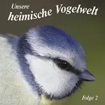 Karl Heinz Dingler: Gesänge und Rufe heimischer Vogelarten: Unsere heimische Vogelwelt 2