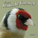 Karl Heinz Dingler: Gesänge und Rufe heimischer Vogelarten: Unsere heimische Vogelwelt 4