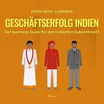 Petra Mehl-Lammens: Geschäftserfolg Indien: Der Business-Guide für den indischen Subkontinent