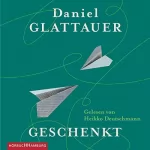Daniel Glattauer: Geschenkt: 