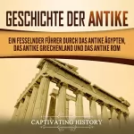 Captivating History: Geschichte der Antike: Ein fesselnder Führer durch das antike Ägypten, das antike Griechenland und das antike Rom
