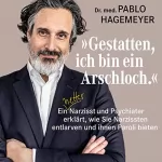 Pablo Hagemeyer: "Gestatten, ich bin ein Arschloch.": Ein netter Narzisst und Psychiater erklärt, wie Sie Narzissten entlarven und ihnen Paroli bieten