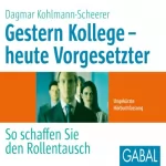Dagmar Kohlmann-Scheerer: Gestern Kollege - heute Vorgesetzter: So schaffen Sie den Rollentausch