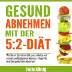 Felix König: Gesund abnehmen mit der 5:2-Diät: 
