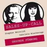 Stephan Heinrich, Gabriela Wischeropp: Gesunde Führung: Sales-up-Call