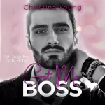 Christina Young: Get Me BOSS - Ich begehre dich, Baby!: Boss Billionaire Romance 10