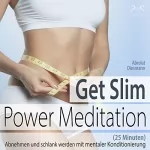 Franziska Diesmann, Torsten Abrolat: Get Slim Power Meditation: Abnehmen und schlank werden - mit mentaler Konditionierung (25 Minuten)