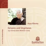 Ayya Khema: Getanes und Ungetanes: 
