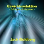 Jack Goldberg: Gewichtsreduktion: Erfolg durch Hypnose