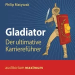Philip Matyszak: Gladiator: Der ultimative Karriereführer: 