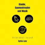 Sylvia Lenz: Glaube, Gaumenfreuden und Musik: Ich bin blind - Na und!