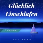 Ralf Lederer: Glücklich Einschlafen mit Hypnose: Geführte Einschlafhilfe bei negativen Gedanken und Einsamkeit