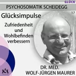 Wolf-Jürgen Maurer: Glücksimpulse. Zufriedenheit und Wohlbefinden verbessern: Psychosomatik Scheidegg 17