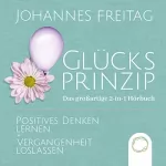 Johannes Freitag: Glücksprinzip - Das großartige 2-in-1 Buch: Positives Denken lernen + Vergangenheit loslassen