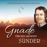 John Bunyan: Gnade für den größten Sünder: Autobiografie von John Bunyan