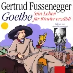 Gertrud Fussenegger: Goethe - Sein Leben für Kinder erzählt: 