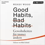 Wendy Wood, Heide Lutosch - Übersetzer: Good Habits, Bad Habits: Gewohnheiten für immer ändern