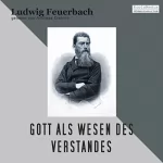 Ludwig Feuerbach: Gott als Wesen des Verstandes: 