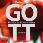 Manfred Lütz: GOTT. Eine kleine Geschichte des Größten: 