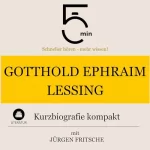 Jürgen Fritsche: Gotthold Ephraim Lessing - Kurzbiografie kompakt: 5 Minuten - Schneller hören - mehr wissen!