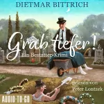 Dietmar Bittrich: Grab tiefer!: Ein Bestatter-Krimi