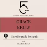 Lea Pfeiffer: Grace Kelly - Kurzbiografie kompakt: 5 Minuten. Schneller hören - mehr wissen!