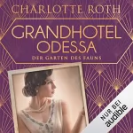 Charlotte Roth: Grandhotel Odessa - Der Garten des Fauns: Die Grandhotel-Odessa-Reihe 2