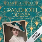 Charlotte Roth: Grandhotel Odessa - Die Stadt im Himmel: Die Grandhotel-Odessa-Reihe 1