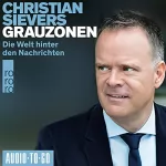 Christian Sievers: Grauzonen: Die Welt hinter den Nachrichten