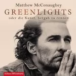 Matthew McConaughey: Greenlights: oder die Kunst, bergab zu rennen