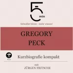 Jürgen Fritsche: Gregory Peck - Kurzbiografie kompakt: 5 Minuten - Schneller hören - mehr wissen!