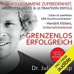 Julian Hosp: Grenzenlos Erfolgreich: Das Nr. 1 30 Tage Programm - Fuer vollkommene Zufriedenheit, absolutes Glueck und ultimativen Erfolg (German Edition)
