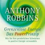 Anthony Robbins: Grenzenlose Energie - Das Powerprinzip: Wie Sie Ihre persönlichen Schwächen in positive Energie verwandeln