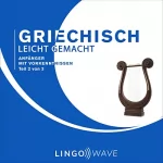 Lingo Wave: Griechisch Leicht Gemacht - Anfänger mit Vorkenntnissen - Teil 2 von 3: Griechisch Leicht Gemacht, Buch 2
