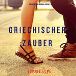 Sophie Love: Griechischer Zauber: Die Liebe auf Reisen - Buch 5