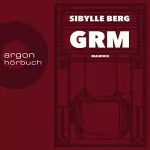 Sibylle Berg: GRM: Brainfuck