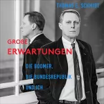 Thomas E. Schmidt: Große Erwartungen: Die Boomer, die Bundesrepublik und ich