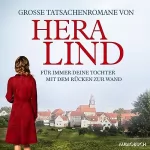 Hera Lind: Große Tatsachenromane von Hera Lind: Für immer deine Tochter / Mit dem Rücken zur Wand
