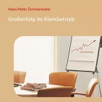 Hans-Peter Zimmermann: Großerfolg im Kleinbetrieb: 