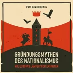 Ralf Grabuschnig: Gründungsmythen des Nationalismus: Wie Europas Länder sich erfanden