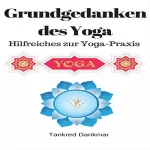 Tankred Dankmar: Grundgedanken des Yoga: Hilfreiches zur Yoga-Praxis