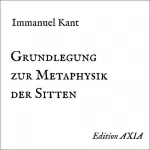 Immanuel Kant: Grundlegung zur Metaphysik der Sitten: 