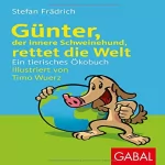 Stefan Frädrich: Günter, der innere Schweinehund, rettet die Welt: Ein tierisches Öko-Hörbuch