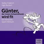 Stefan Frädrich, Ingo Buckert: Günter, der innere Schweinehund wird fit. Ein tierisches Sport-Hörbuch: 