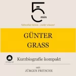 Jürgen Fritsche: Günter Grass - Kurzbiografie kompakt: 5 Minuten - Schneller hören - mehr wissen!