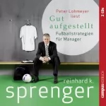 Reinhard K. Sprenger: Gut aufgestellt: Fußballstrategien für Manager