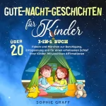 Sophie Graff: Gute-Nacht-Geschichten für Kinder. 3-in-1 Buch: Über 20 Fabeln und Märchen zur Beruhigung, Entspannung und für einen erholsamen Schlaf Ihrer Kinder. Mit positiven Affirmationen