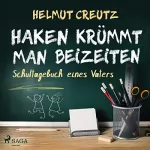 Helmut Creutz: Haken krümmt man beizeiten: Schultagebuch eines Vaters